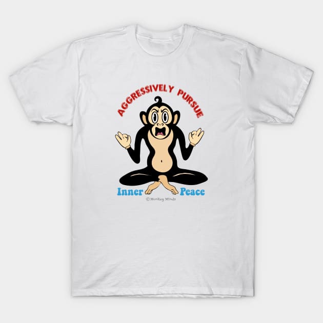 Aggressively Pursue Inner Peace (Monkey) T-Shirt by MonkeyMindz